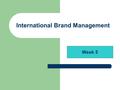 International Brand Management Week 5. 2 Test Results Overall test results NEXT WEEK Positioning: owning a credible and profitable “position” in the consumer’s.