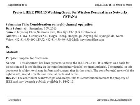 September 2013doc.: IEEE 15-13-0508-00-0008 DiscussionJinyoung Chun, LG Electronics Project: IEEE P802.15 Working Group for Wireless Personal Area Networks.