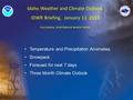 Idaho Weather and Climate Outlook IDWR Briefing, January 11 2013 Troy Lindquist, NOAA National Weather Service Temperature and Precipitation Anomalies.