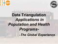 Data Triangulation Applications in Population and Health Programs- -The Global Experience.