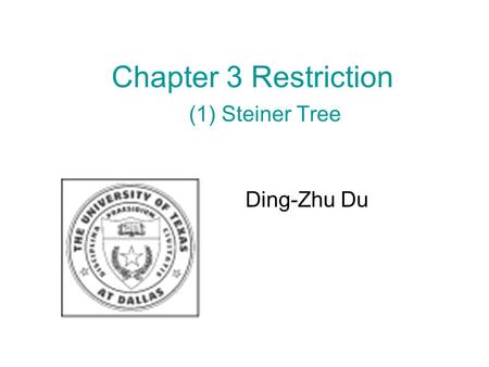 Chapter 3 Restriction (1) Steiner Tree Ding-Zhu Du.