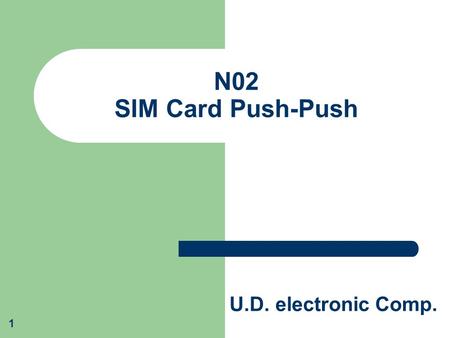 U.D. electronic Comp. 1 N02 SIM Card Push-Push. U.D. electronic Comp. 2 N02 – SIM Card Push-Push.