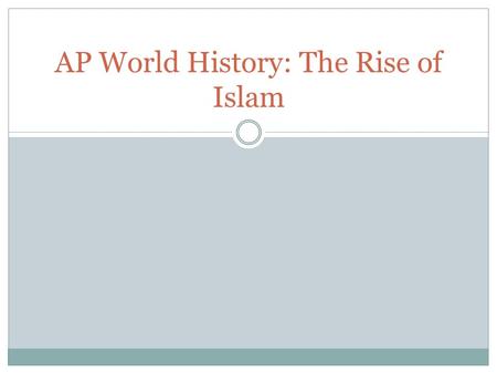 AP World History: The Rise of Islam. The Origins of Islam Origins of Islam can be traced back to 7 th century Arabia The Prophet Muhammad introduced Islam.