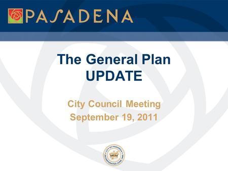 The General Plan UPDATE City Council Meeting September 19, 2011.