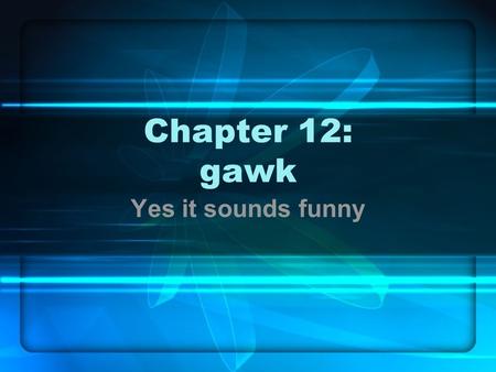 Chapter 12: gawk Yes it sounds funny. In this chapter … Intro Patterns Actions Control Structures Putting it all together.