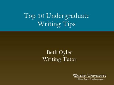 Top 10 Undergraduate Writing Tips Beth Oyler Writing Tutor.