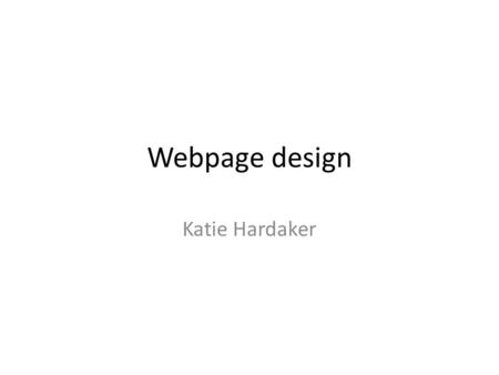 Webpage design Katie Hardaker. Homepage AboutHomeContact usWeddings Parties Baby photos LandscapesAnimals Digital Photography _______________ _______________.