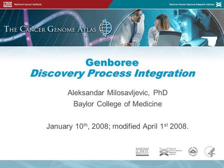 Genboree Discovery Process Integration Aleksandar Milosavljevic, PhD Baylor College of Medicine January 10 th, 2008; modified April 1 st 2008.