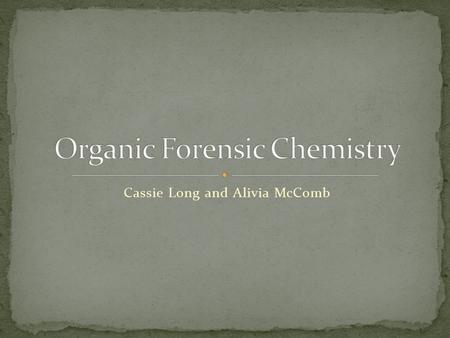 Cassie Long and Alivia McComb.  Used to analyze: Blood Blood alcohol level Fingerprinting Hair samples Plastics Polymers Paints and paint pigments.