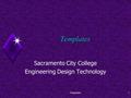 Templates1 Templates Sacramento City College Engineering Design Technology.