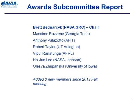 Awards Subcommittee Report 1 Brett Bednarcyk (NASA GRC) – Chair Massimo Ruzzene (Georgia Tech) Anthony Palazotto (AFIT) Robert Taylor (UT Arlington) Vipul.