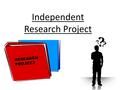 Independent Research Project. Choices This project can be in any form you like: A PowerPoint A movie A podcast A poster presentation You can work individually.