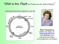 Flash Cash “DNA is the Flash but Proteins are the Cash of Biotech ” Ellyn Daugherty SMBCP, San Mateo CA www.BiotechEd.com www.SMBiotech.com www.emcp.com/biotech.