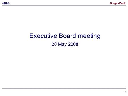 Norges Bank 11 Executive Board meeting 28 May 2008.