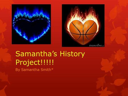 Samantha’s History Project!!!!! By Samantha Smith*