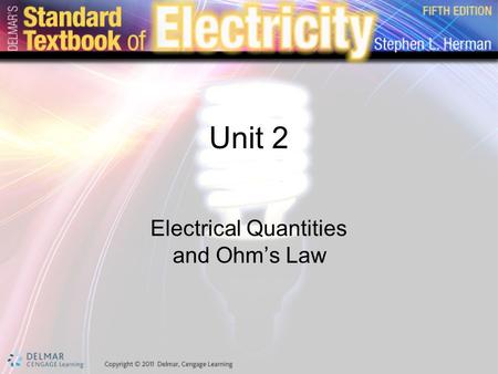 Unit 2 Electrical Quantities and Ohm’s Law. Preview Electricity –Standard set of values Values of electrical measurement –Standardized Understood by everyone.