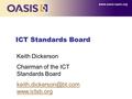 ICT Standards Board  Keith Dickerson Chairman of the ICT Standards Board