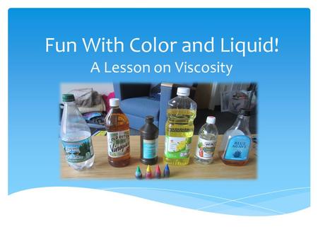 Fun With Color and Liquid! A Lesson on Viscosity.