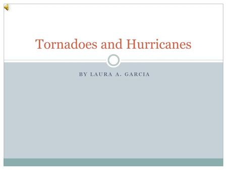 BY LAURA A. GARCIA Tornadoes and Hurricanes. Supplies Two 2-liter soda bottles Duct tape 4 different liquids (Coca-Cola, Orange juice, 2% milk, and water.