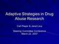 Adaptive Strategies in Drug Abuse Research Carl Pieper & Janet Levy Steering Committee Conference Steering Committee Conference March 22, 2007.