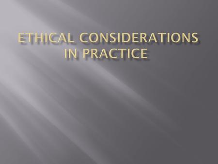  the study of the rightness or wrongness of human conduct.  In any situation involving two or more individuals, values may come into conflict and ethical.