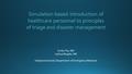 Simulation-based introduction of healthcare personnel to principles of triage and disaster management Emily Fitz, MD Joshua Mugele, MD Indiana University.