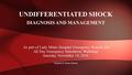 As part of Lady Minto Hospital Emergency Rounds and All Day Emergency Simulation Workshop Saturday November 14, 2016 Prepared by Shane Barclay UNDIFFERENTIATED.