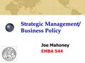 Strategic Management/ Business Policy Joe Mahoney EMBA 544.