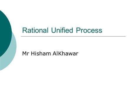 Rational Unified Process Mr Hisham AlKhawar. Iterative versus Waterfall  We need to use a life cycle model in order to approach developing a system easily,