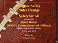 Sideline Safety Rules Change Safety for All presented by Bruce Hulion SCOFA Commissioner of Officials NFHS Football Rules Change 1-2-3g and 9-8-3 Edited.