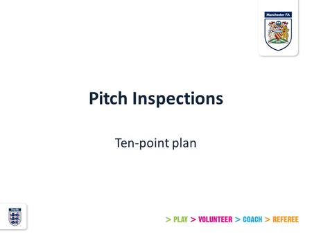 Pitch Inspections Ten-point plan. Step 1 DO YOUR HOMEWORK Have a look at the forecast and anticipated conditions the day before your game. There are regular.