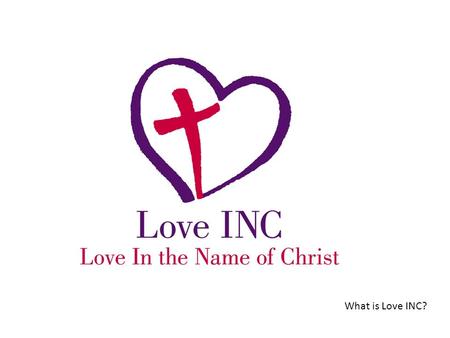 What is Love INC?. 2 Love INC is: Local Christian churches. A strategy to help congregations help their neighbors in need. A network of churches that.