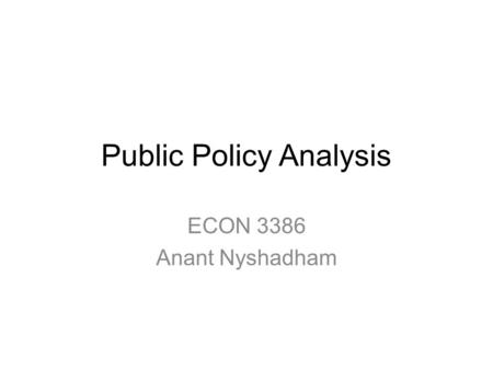 Public Policy Analysis ECON 3386 Anant Nyshadham.