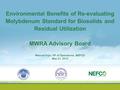 Environmental Benefits of Re-evaluating Molybdenum Standard for Biosolids and Residual Utilization MWRA Advisory Board Manuel Irujo, VP of Operations,