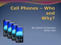 By LeAnne Christensen EDTD 5103 Hypothesis: The younger generations use their cell phones more often than older generations and they use them for more.