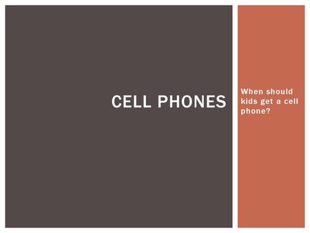 When should kids get a cell phone? CELL PHONES.  Open up your AOW Folder and create a new document labeled “Cell Phones”.  Go to my website, go to “Article.