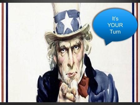 It’s YOUR Turn. To teach is to learn twice This is your chance to take ownership in your classroom. You will be designing a lesson plan and teaching.