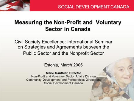 SOCIAL DEVELOPMENT CANADA 1 Measuring the Non-Profit and Voluntary Sector in Canada Civil Society Excellence: International Seminar on Strategies and Agreements.