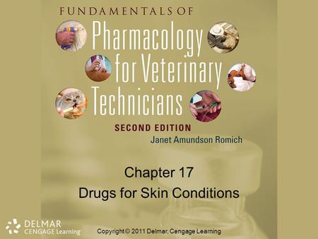 Chapter 17 Drugs for Skin Conditions Copyright © 2011 Delmar, Cengage Learning.