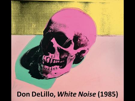 Don DeLillo, White Noise (1985). P OSTMODERNITY The economic, cultural and social period AFTER modernity An “incredulity towards metanarratives” (Jean-François.