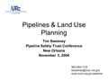 Pipelines & Land Use Planning Tim Sweeney Pipeline Safety Trust Conference New Orleans November 3, 2006 360-664-1118