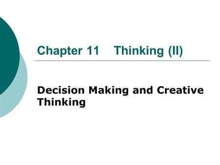 Chapter 11 Thinking (II) Decision Making and Creative Thinking.