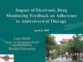 1 Impact of Electronic Drug Monitoring Feedback on Adherence to Antiretroviral Therapy April 6, 2009 Lora Sabin Center for International Health and Development.