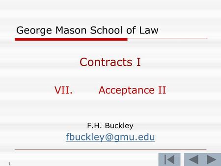 1 George Mason School of Law Contracts I VII.Acceptance II F.H. Buckley