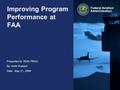 Presented to: NDIA PMSC By: Keith Kratzert Date: May 21, 2009 Federal Aviation Administration Improving Program Performance at FAA.