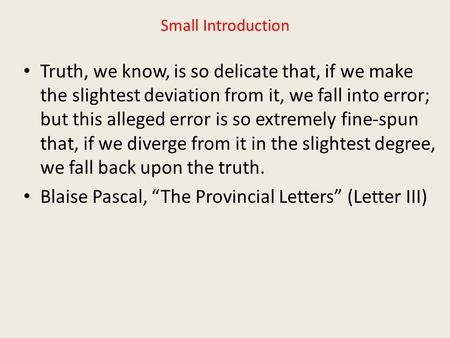 Small Introduction Truth, we know, is so delicate that, if we make the slightest deviation from it, we fall into error; but this alleged error is so extremely.