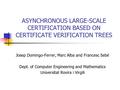 ASYNCHRONOUS LARGE-SCALE CERTIFICATION BASED ON CERTIFICATE VERIFICATION TREES Josep Domingo-Ferrer, Marc Alba and Francesc Sebé Dept. of Computer Engineering.