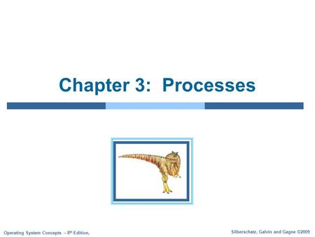 Silberschatz, Galvin and Gagne ©2009 Operating System Concepts – 8 th Edition, Chapter 3: Processes.