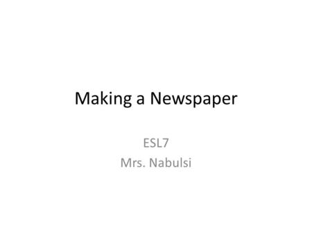 Making a Newspaper ESL7 Mrs. Nabulsi. HEADLINES - LINKSLINKS Vary your headlines: Have at least one of each of the following: one- column headline, two.