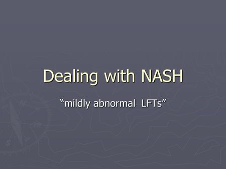 Dealing with NASH “mildly abnormal LFTs”. Liver disease is a national epidemic.